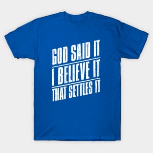 God Said It I Believe It That Settles It T-Shirt